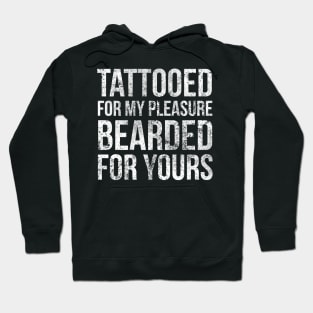 Tattooed for my pleasure, bearded for yours Hoodie